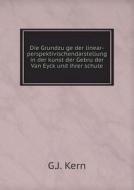 Die Grundzüge Der Linear-perspektivischendarstellung In Der Kunst Der Gebrüder Van Eyck Und Ihrer Schule di G J Kern edito da Book On Demand Ltd.