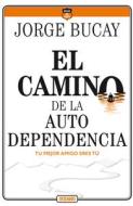 El Camino de la Autodependencia: Tu Mejor Amigo Eres Tú di Jorge Bucay edito da OCEANO