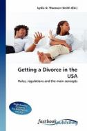 Getting a Divorce in the USA di Lydia D Thomson-Smith edito da FastBook Publishing