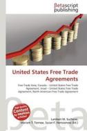 United States Free Trade Agreements edito da Betascript Publishing