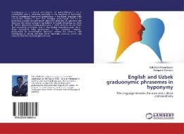 English and Uzbek graduonymic phrasemes in hyponymy di Sultonbek Mirzaakbarov, Abdugafur Mamatov edito da LAP Lambert Academic Publishing