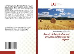 Avenir de l'Agriculture et de l'Agroalimentaire en Algérie di Mounsif Charaf-Eddine Bendi Djelloul edito da Éditions universitaires européennes