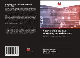 Configuration des statistiques médicales di Alena Pavlova, Irina Yeremina, Denis Lysanov edito da Editions Notre Savoir