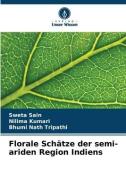 Florale Schätze der semi-ariden Region Indiens di Sweta Sain, Nilima Kumari, Bhumi Nath Tripathi edito da Verlag Unser Wissen