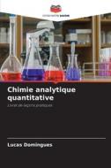 Chimie analytique quantitative di Lucas Domingues edito da Editions Notre Savoir