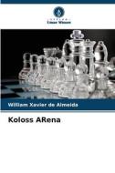 Koloss ARena di William Xavier de Almeida edito da Verlag Unser Wissen