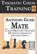 Thematic Chess Training: Book 10 - Mate Combinations di Antonio Gude edito da LIGHTNING SOURCE INC