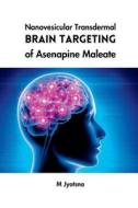 Nanovesicular Transdermal Brain Targeting of Asenapine Maleate di M. Jyotsna edito da TANKOSHA PUB CO