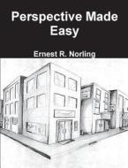 Perspective Made Easy di Ernest R Norling edito da Important Books