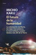 El futuro de la humanidad : la colonización de Marte, los viajes interestelares, la inmortalidad y nuestro destino más allá de la Tierra di Michio Kaku edito da DEBOLSILLO