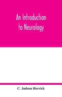 An introduction to neurology di C. Judson Herrick edito da Alpha Editions