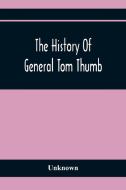 The History Of General Tom Thumb di Unknown edito da Alpha Editions