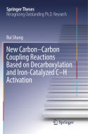 New Carbon-Carbon Coupling Reactions Based on Decarboxylation and Iron-Catalyzed C-H Activation di Rui Shang edito da Springer Singapore