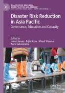 Disaster Risk Reduction in Asia Pacific: Governance, Education and Capacity edito da PALGRAVE MACMILLAN LTD
