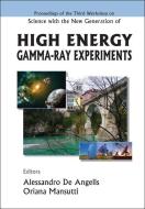 Science With The New Generation Of High Energy Gamma-ray Experiments - Proceedings Of The Third Workshop di de Angelis Alessandro edito da World Scientific