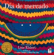 Dia de Mercado: Una Historia Contado a Traves del Arte Popular di Lois Ehlert edito da Hmh Books for Young Readers