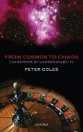 From Cosmos to Chaos: The Science of Unpredictability di Peter Coles edito da OXFORD UNIV PR