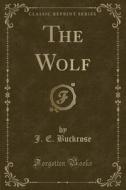 The Wolf (classic Reprint) di J E Buckrose edito da Forgotten Books