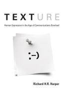 Texture - Human Expression in the Age of Communications Overload di Richard H. R. Harper edito da MIT Press