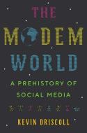 The Modem World di Kevin Driscoll edito da Yale University Press