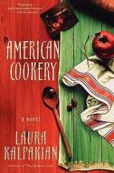 American Cookery di Laura Kalpakian edito da Griffin