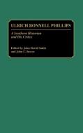 Ulrich Bonnell Phillips di John C. Inscoe, John David Smith edito da Greenwood Press