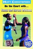 On the Court With...Venus and Serena Williams di Matt Christopher edito da LITTLE BROWN & CO