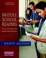 Middle School Readers: Helping Them Read Widely, Helping Them Read Well di Nancy Allison edito da HEINEMANN EDUC BOOKS