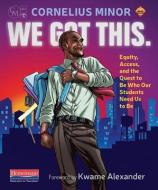 We Got This.: Equity, Access, and the Quest to Be Who Our Students Need Us to Be di Cornelius Minor edito da HEINEMANN EDUC BOOKS
