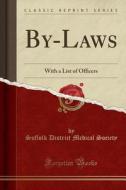 By-Laws: With a List of Officers (Classic Reprint) di Suffolk District Medical Society edito da Forgotten Books