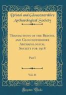 Transactions of the Bristol and Gloucestershire Archaeological Society for 1918, Vol. 41: Part I (Classic Reprint) di Bristol And Gloucestershire Arc Society edito da Forgotten Books