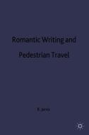 Romantic Writing and Pedestrian Travel di R. Jarvis edito da PALGRAVE MACMILLAN LTD
