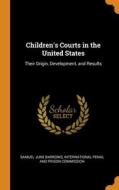 Children's Courts In The United States: di SAMUEL JUNE BARROWS edito da Lightning Source Uk Ltd