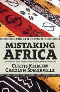 Mistaking Africa di Curtis Keim edito da Taylor & Francis Ltd