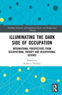 Illuminating The Dark Side Of Occupation edito da Taylor & Francis Ltd
