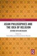 Asian Philosophies And The Idea Of Religion edito da Taylor & Francis Ltd