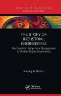 The Story Of Industrial Engineering di Adedeji B. Badiru edito da Taylor & Francis Ltd