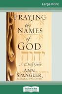 Praying the Names of God (16pt Large Print Edition) di Ann Spangler edito da ReadHowYouWant