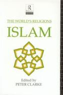 The World's Religions: Islam di Peter Clarke edito da Routledge