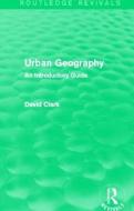 Urban Geography di David Clark edito da Taylor & Francis Ltd