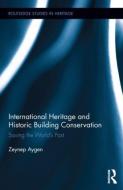 International Heritage and Historic Building Conservation di Zeynep Aygen edito da Routledge