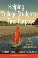 Helping College Students Find Purpose di Robert J. Nash edito da Jossey Bass