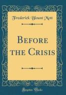 Before the Crisis (Classic Reprint) di Frederick Blount Mott edito da Forgotten Books