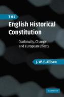 The English Historical Constitution di J. W. F. Allison edito da Cambridge University Press