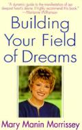 Building Your Field of Dreams di Mary Manin Morrissey edito da Bantam