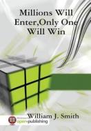 Millions Will Enter,only One Will Win di William J. Smith edito da Lulu Press Inc