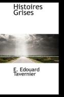 Histoires Grises di E Edouard Tavernier edito da Bibliolife