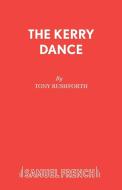 The Kerry Dance di Tony Rushforth edito da SAMUEL FRENCH TRADE