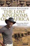 The Lost Kingdoms of Africa di Gus Casely-Hayford edito da Transworld Publishers Ltd