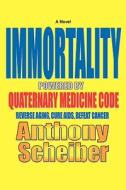 IMMORTALITY Powered by Quaternary Medicine Code di Anthony Scheiber edito da iUniverse
